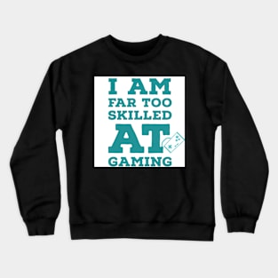 I am far too good at gaming | Gaming Crewneck Sweatshirt